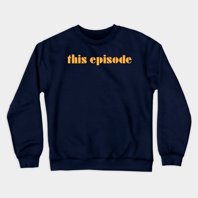 This Episode Crewneck Sweatshirt by nielsrevers